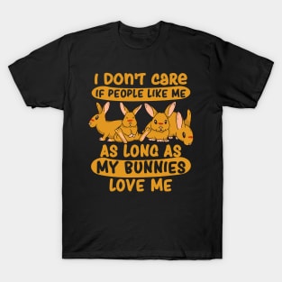 I dont care as long as my Bunnies love me rabbitry rabbit T-Shirt